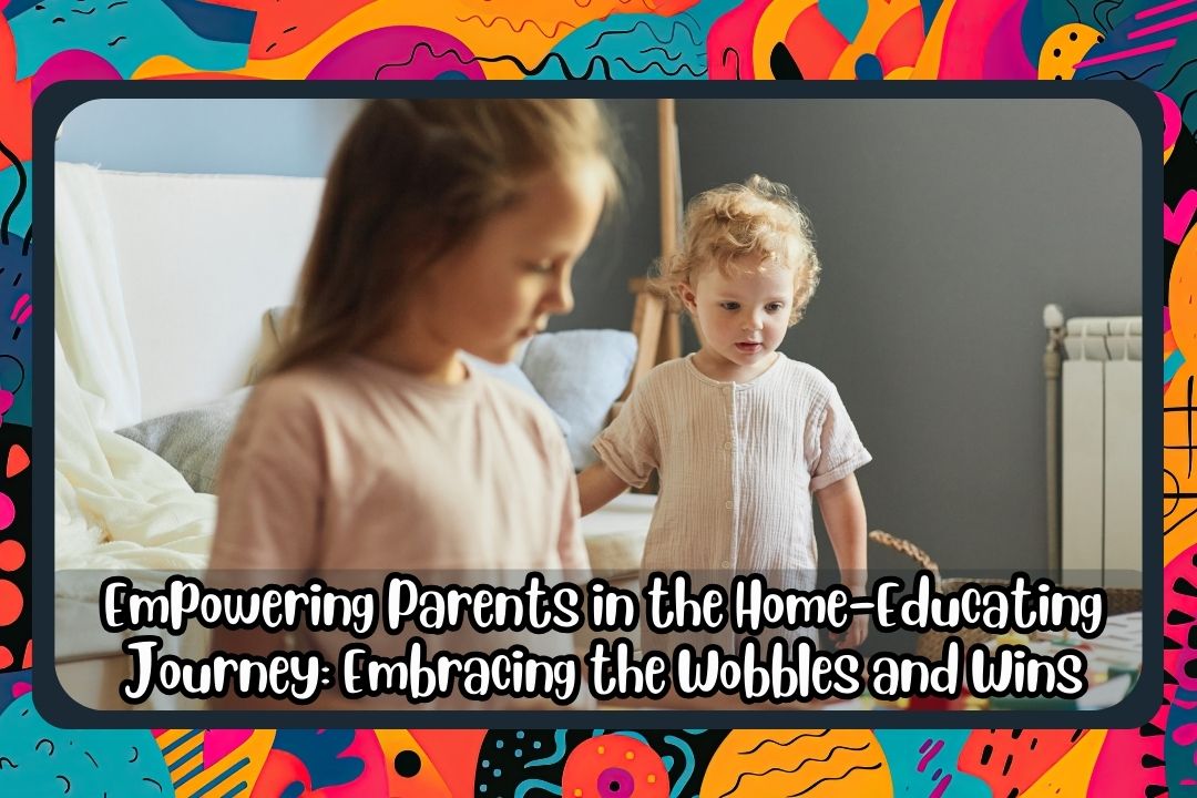 Empowering Parents in the Home-Educating Journey: Embracing the Wobble –  Spotted Genius