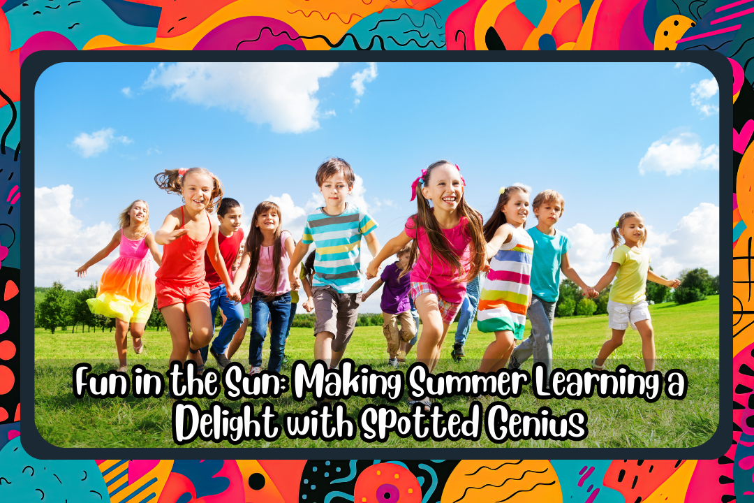 Fun in the Sun: Making Summer Learning a Delight with Spotted Genius